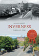 Inverness Through Time by Adrian Harvey