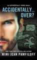 Accidentally...Over? by Mimi Jean Pamfiloff