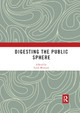 Digesting the Public Sphere by Sarah Marusek 9780367892678