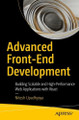 Advanced Front-End Development: Building Scalable and High-Performance Web Applications with React Nitesh Upadhyaya 9798868813177
