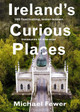 Ireland’s Curious Places Michael Fewer 9781804583234