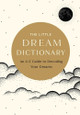 The Little Dream Dictionary: An A-Z Guide to Decoding Your Dreams Tim Rayborn 9798887621586