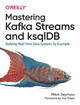Mastering Kafka Streams and ksqlDB: Building real-time data systems by example Mitch Seymour 9781492062493