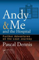 Andy & Me and the Hospital: Further Adventures on the Lean Journey Pascal Dennis 9781498740333