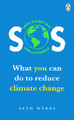 SOS: What you can do to reduce climate change - simple actions that make a difference by Seth Wynes