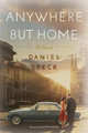 Anywhere But Home: A novel by Daniel Speck