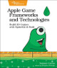 Apple Game Frameworks and Technologies: Build 2D Games with SpriteKit & Swift Tammy Coron 9781680507843
