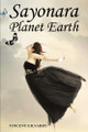 Sayonara Planet Earth by Vincent Gilvarry 9780646702421