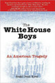 The White House Boys: An American Tragedy by Roger Dean Kiser 9780757314216