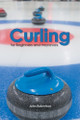 Curling for Beginners and Improvers by John Robertson 9780987818959