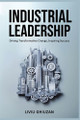 Industrial Leadership: Driving Transformative Change, Inspiring Success by Liviu Ghiuzan 9780975645611