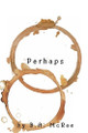 Perhaps by B A McRae 9780692077955