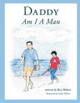 Daddy, Am I A Man by Roy Hebert 9780999069837