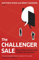 The Challenger Sale: How To Take Control of the Customer Conversation by Matthew Dixon