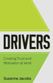 DRIVERS: Creating Trust and Motivation at Work by Susanne Jacobs