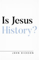 Is Jesus History? by John Dickson