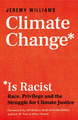 Is Climate Change Racist?: Race, Privilege and the Struggle for Climate Justice by Jeremy Williams