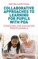 Collaborative Approaches to Learning for Pupils with PDA: Strategies for Education Professionals by Ruth Fidler