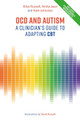 OCD and Autism: A Clinician's Guide to Adapting CBT by Ailsa Russell