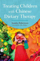 Treating Children with Chinese Dietary Therapy by Sandra Robertson