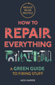 How to Repair Everything: A Green Guide to Fixing Stuff by Nick Harper
