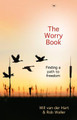 The Worry Book: Finding a Path to Freedom by Will van der Hart