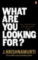 What Are You Looking For? by J. Krishnamurti
