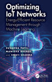 Optimizing IoT Networks: Energy-Efficient Resource Management through Machine Learning Suvarna Patil 9781032997971