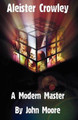 Aleister Crowley: A Modern Master John Moore 9781906958022