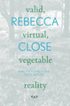 valid, virtual, vegetable reality by Rebecca Close