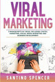 Viral Marketing: 3-in-1 Guide to Master Traffic Generation, Viral Advertising, Memes & Viral Content Marketing by Santino Spencer 9781088193273