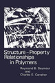Structure-Property Relationships in Polymers by Charles E. Carraher, Jr. 9781468447507