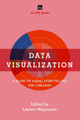 Data Visualization: A Guide to Visual Storytelling for Libraries by Lauren Magnuson 9781442271104
