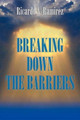 Breaking Down the Barriers by Ricardo A Ramirez 9781463328108