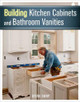 Building Kitchen Cabinets and Bathroom Vanities by Steve Cory 9781627107938