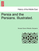 Persia and the Persians. Illustrated. by Samuel Green Wheeler Benjamin 9781241377113