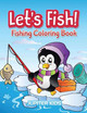 Let's Fish!: Fishing Coloring Book by Jupiter Kids 9781683052722