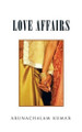 Love Affairs by Arunachalam Kumar 9781482859805