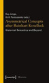 Asymmetrical Concepts After Reinhart Koselleck - Historical Semantics and Beyond Kay Junge 9783837615890