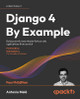 Django 4 By Example - Fourth Edition: Build powerful and reliable Python web applications from scratch by Antonio Mele 9781801813051