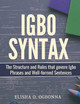 Igbo Syntax: The Structure and Rules that Govern Igbo Phrases and Well-formed Sentences by Elisha O Ogbonna 9781777746193