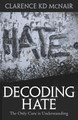 Decoding Hate: The Only Cure is Understanding by Clarence McNair 9781954609280