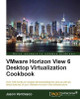 VMware Horizon View 6 Desktop Virtualization Cookbook by Jason Ventresco 9781782171645