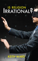 Is Religion Irrational? by Keith Ward