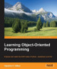 Learning Object-Oriented Programming by Gaston C. Hillar 9781785289637