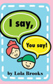 I Say, You Say by Lola Brooks 9781961614277
