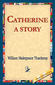 Catherine: A Story by William Makepeace Thackeray 9781421811987