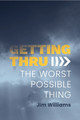 Getting Thru: The Worst Possible Thing by Jim Williams 9781913206864
