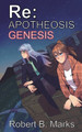 Re: Apotheosis - Genesis by Robert B Marks 9781927537862