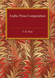 Arabic Prose Composition by T. H. Weir 9781316626085